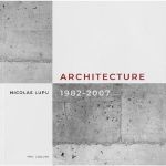 Architecture 1982-2007 - Nicolas Lupu, editura Pro Cultura