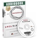 Audiobook: Esentialismul - Greg McKeown, editura Act Si Politon