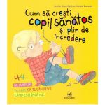 Cum sa cresti copil sanatos si plin de incredere - Jennifer Moore-Mallinos, Annabel Spenceley, editura Arc