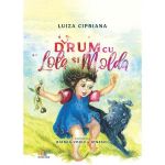 La drum cu Lola si Molda - Luiza Cipriana, editura Creator