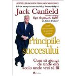 Principiile succesului - Jack Canfield, editura Act Si Politon