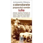 Calendarele Poporului Roman - Iulie - Antoaneta Olteanu, editura Paideia