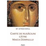 Carte de rugaciuni catre Maica Domnului - Sf. Efrem Sirul