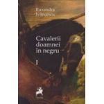 Cavalerii doamnei in negru Vol. 1 - Ruxandra Ivanescu
