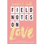 Field Notes on Love | Jennifer E. Smith