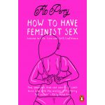 How to Have Feminist Sex | Flo Perry