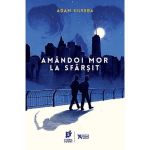 Amandoi mor la sfarsit - Adam Silvera