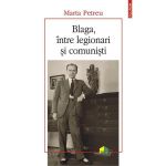 Blaga, intre legionari si comunisti - Marta Petreu, editura Polirom