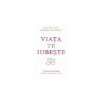 Viata Te Iubeste - Louise Hay, Robert Holden, editura Adevar Divin