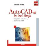 Autocad-ul in trei timpi - Mircea Badut, editura Polirom