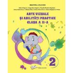 Arte vizuale si abilitati practice - Clasa 2 - Manual - Adina Grigore, Augustina Anghel, editura Ars Libri
