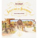 Salutari din Bucuresti. Voiaj in Belle Epoque - Sorin Margarit, editura Monitorul Oficial