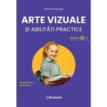 Arte vizuale si abilitati practice - Clasa 3 - Manual - Gheorghe Roset, Emilia Roset, editura Booklet