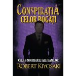 Conspiratia celor bogati - Robert T. Kiyosaki, editura Curtea Veche