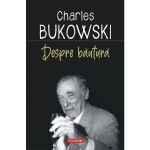 Despre bautura - Charles Bukowski, editura Polirom
