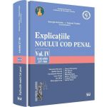Explicatiile noului Cod penal vol.4: articolele 257-366 - George Antoniu, Tudorel Toader, editura Universul Juridic