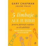 Cele 5 limbaje ale iubirii pentru parintii copiilor cu dizabilitati - Gary Chapman, Jolene Philo, editura Curtea Veche