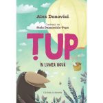 Tup in lumea noua - Alex Donovici, Stela Damaschin-Popa, editura Curtea Veche