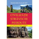 Civilizatii stravechi pierdute - teodosie paraschiv, editura Meridiane Publishing