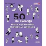 50 de exercitii pentru a-ti imbunatati abilitatile de comunicare - Jean-Philippe Vidal