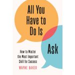 All You Have to Do Is Ask | Wayne Baker