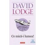 Ce mica-i lumea Ed.2011 - David Lodge