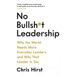 No Bullsh*t Leadership | Chris Hirst