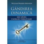 Gandirea dinamica - William Walker Atkinson, Dinasty Books Proeditura Si Tipografie