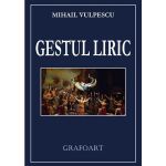 Gestul liric - Mihail Vulpescu, editura Grafoart