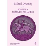 Povestea neamului romanesc Vol.4 - Mihail Drumes, editura Cartea Romaneasca