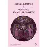 Povestea neamului romanesc Vol.6 - Mihail Drumes, editura Cartea Romaneasca