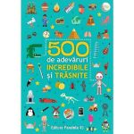 500 de adevaruri incredibile si trasnite, editura Paralela 45