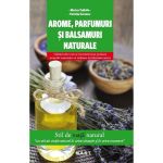 Arome, parfumuri si balsamuri naturale - Marina Tadiello, editura Mast