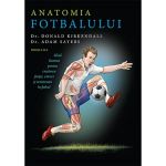 Anatomia fotbalului - Dr. Donald Kirkendall, Dr. Adam Sayers, editura Lifestyle