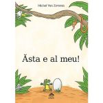 Asta e al meu! - Michel Van Zeveren, editura Cartea Copiilor