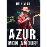 Azur, mon amour! - Nelu Vlad, editura Nelu Vlad