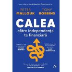 Calea catre independenta ta financiara - Peter Mallouk, Tony Robbins