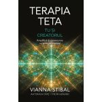 Terapia Teta. Tu si Creatorul - Vianna Stibal, editura Adevar Divin