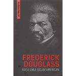 Viata unui sclav american (autobiografia) - Frederick Douglass, editura Herald