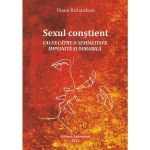Sexul constient. Calea catre o sexualitate implinita si durabila - Diana Richardson, editura Ascendent