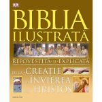 Biblia ilustrata. Repovestita si explicata de la creatie la Invierea lui Hristos, editura Litera