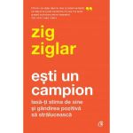 Esti un campion - Zig Ziglar, editura Curtea Veche