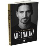 Adrenalina. Povestile mele nespuse - Luigi Garlando, Zlatan Ibrahimovc, editura Publica