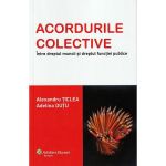 Acordurile colective. Intre dreptul muncii si dreptul functiei publice - Alexandru Ticlea, Adelina Dutu, editura Wolters Kluwer