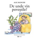 De unde vin povestile - Alec Blenche, editura Univers