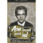 Am trecut prin iad. Partea 1 - Ion Pantazi, editura Paul Editions