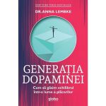 Generatia dopaminei. Cum sa gasim echilibrul intr-o lume a placerilor - Anna Lembke, editura Globo