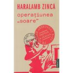 Operatiunea &#039;soare&#039; - Haralamb Zinca, editura Publisol