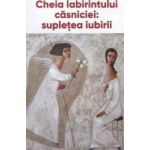 Cheia labirintului casniciei supletea iubiri