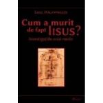 Cum A Murit De Fapt Iisus - Luigi Malantrucco